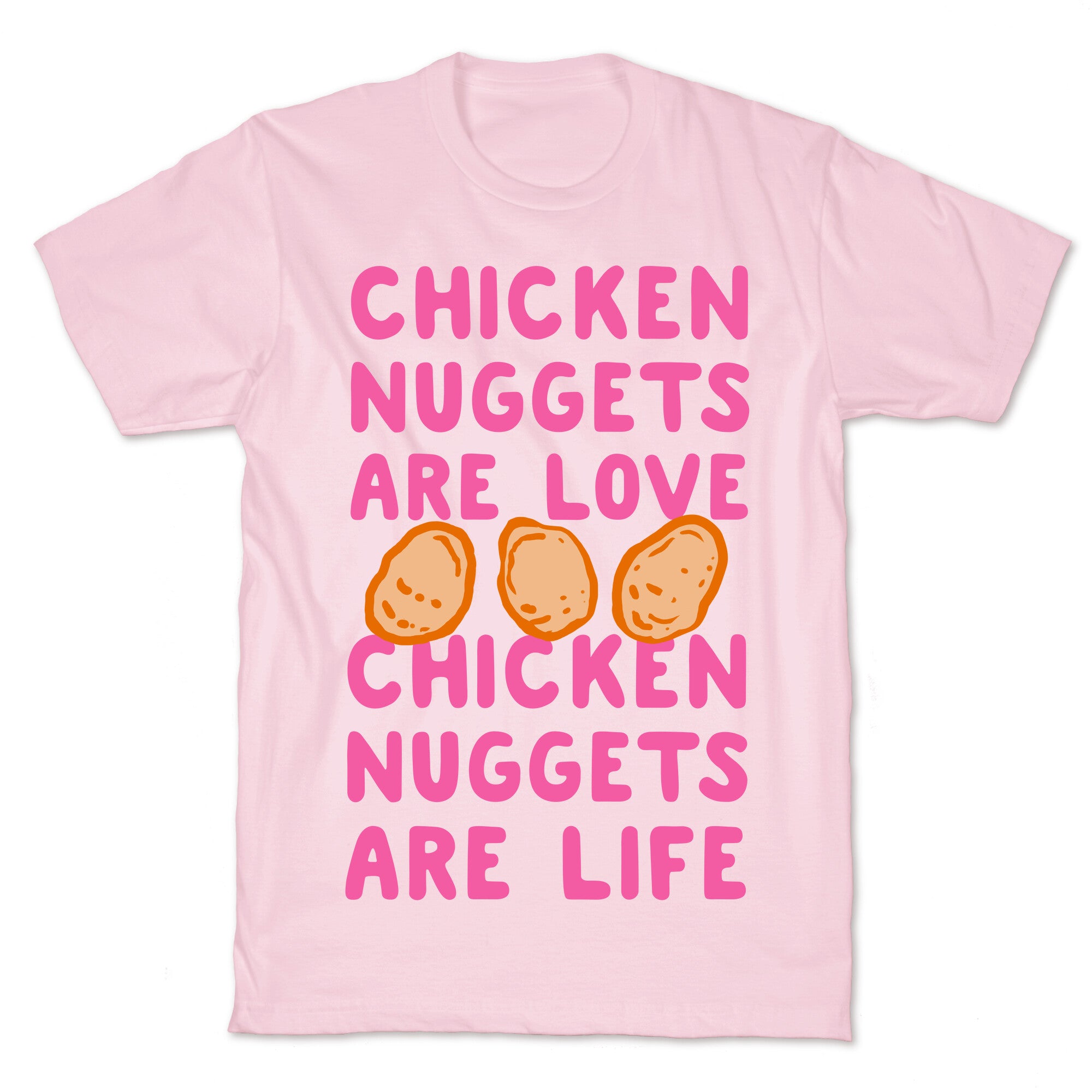 Chicken Nuggets Are Love. Chicken Nuggets Are Life. T-Shirt
